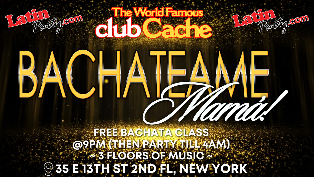 Bachateame Mama Fridays - Club Cache NYC - Latin events in New York City -  Salsa - Bachata - Reggaeton